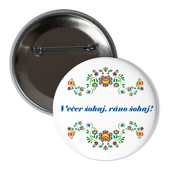 Odznáček s potiskem Večer šohaj, ráno šohaj!